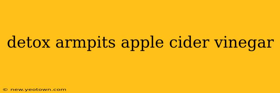 detox armpits apple cider vinegar