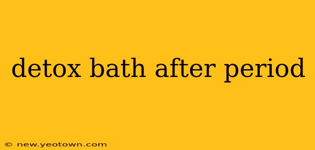 detox bath after period