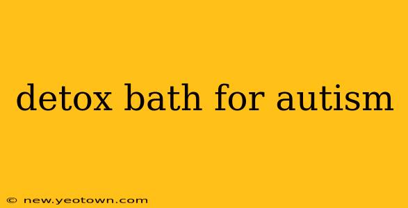 detox bath for autism