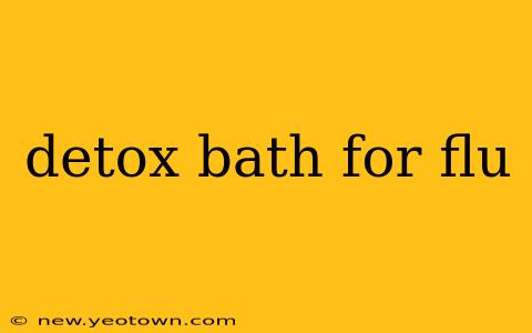 detox bath for flu