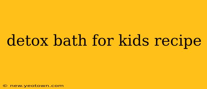 detox bath for kids recipe