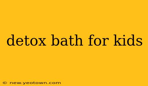 detox bath for kids