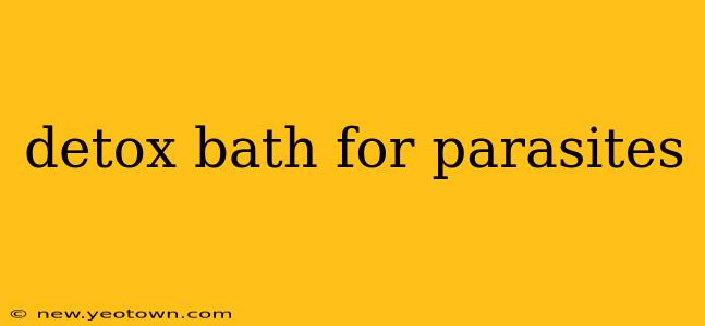 detox bath for parasites