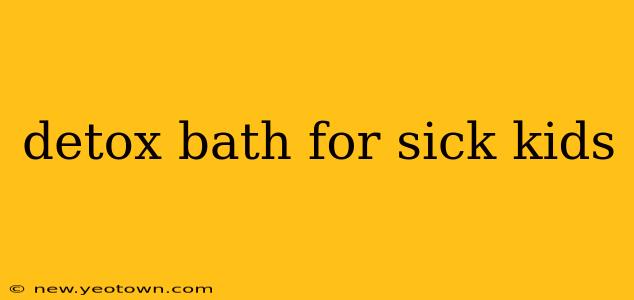 detox bath for sick kids