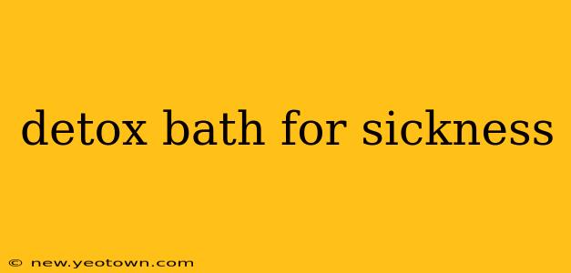 detox bath for sickness