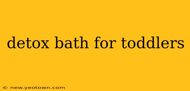 detox bath for toddlers