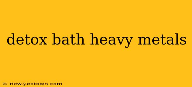 detox bath heavy metals