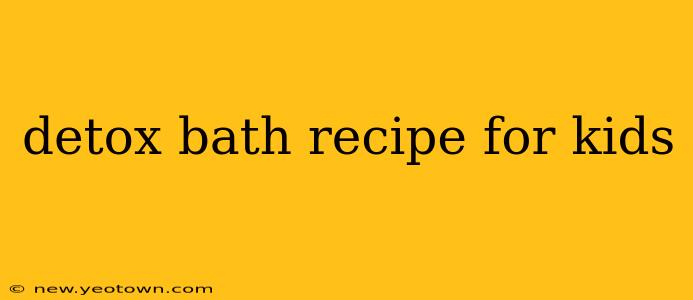 detox bath recipe for kids