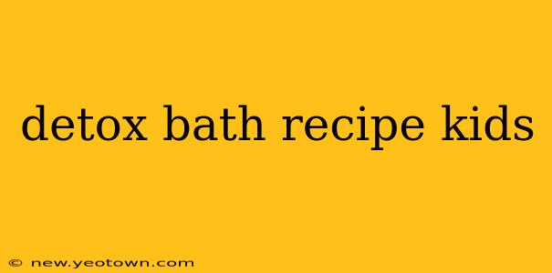 detox bath recipe kids
