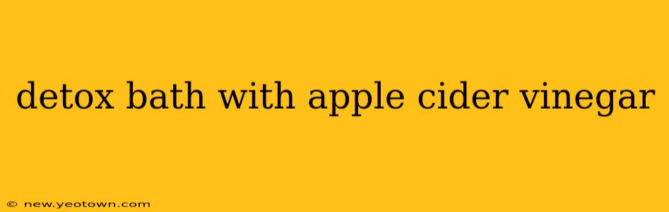 detox bath with apple cider vinegar