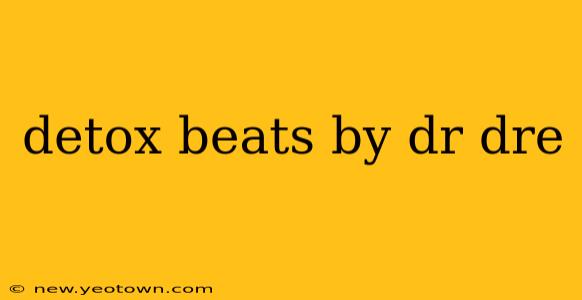 detox beats by dr dre