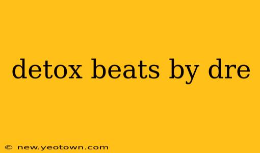 detox beats by dre