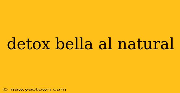detox bella al natural