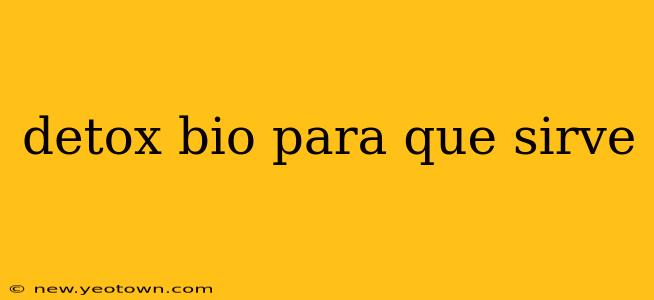 detox bio para que sirve