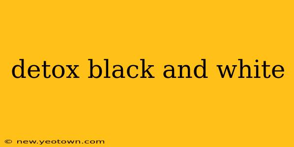 detox black and white