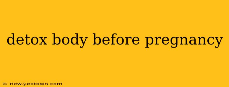 detox body before pregnancy