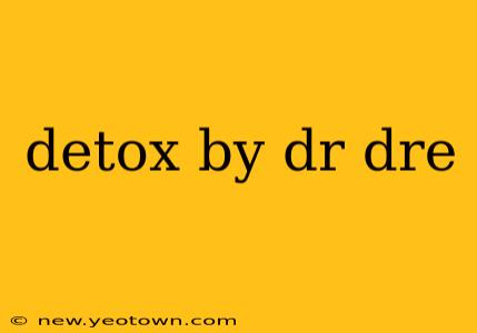detox by dr dre