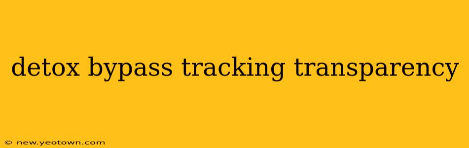 detox bypass tracking transparency
