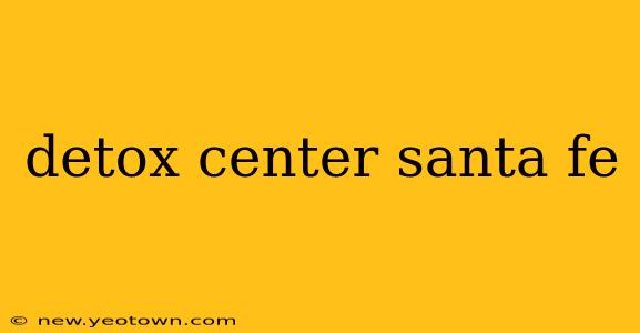 detox center santa fe