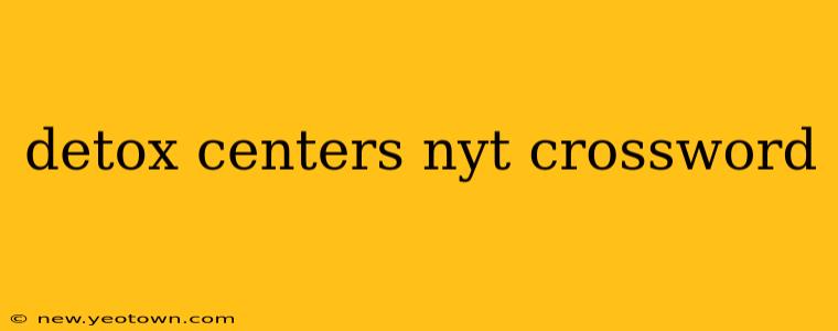 detox centers nyt crossword