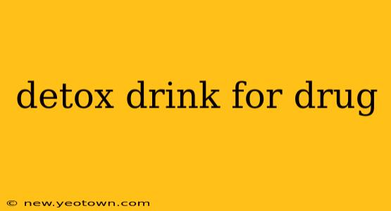 detox drink for drug