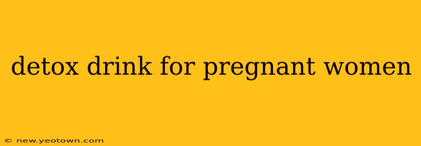 detox drink for pregnant women