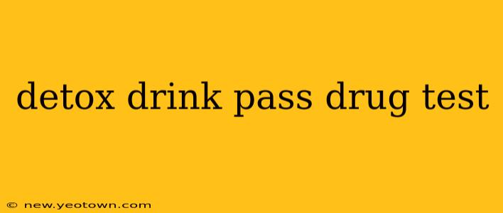 detox drink pass drug test