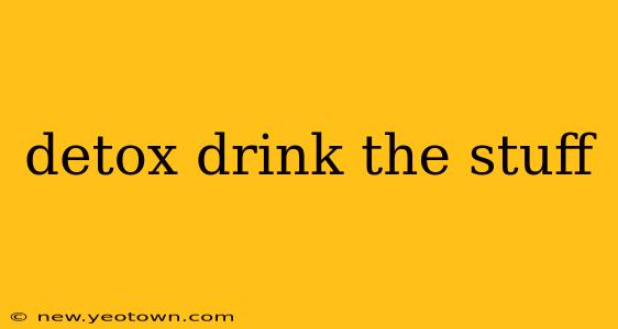 detox drink the stuff