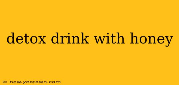detox drink with honey