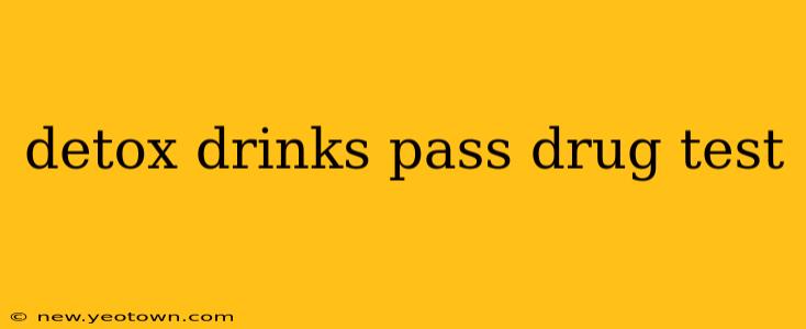 detox drinks pass drug test