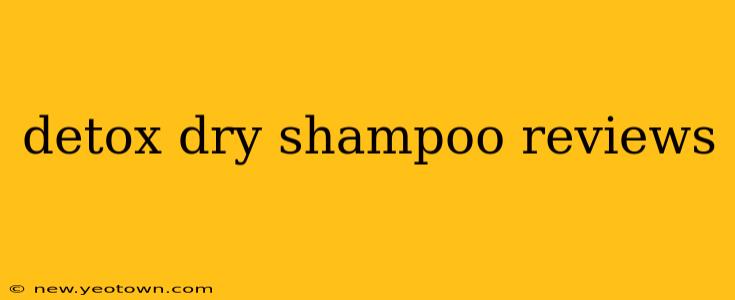 detox dry shampoo reviews