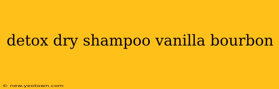 detox dry shampoo vanilla bourbon
