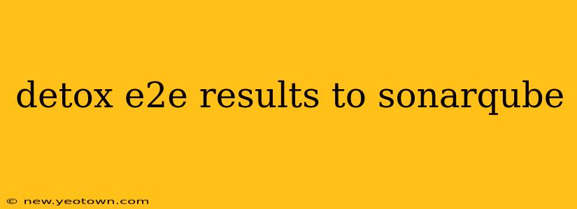 detox e2e results to sonarqube