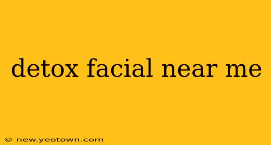 detox facial near me