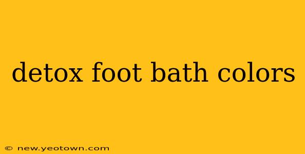 detox foot bath colors