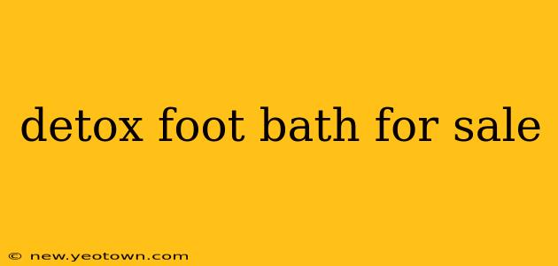 detox foot bath for sale