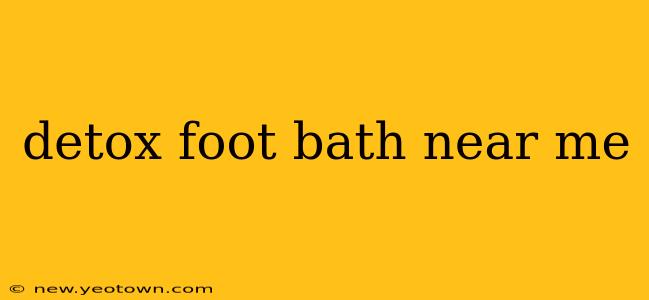 detox foot bath near me