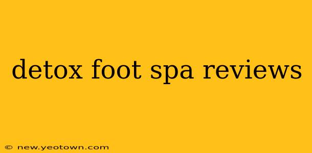 detox foot spa reviews