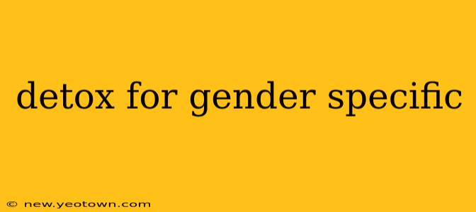 detox for gender specific