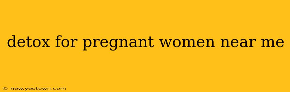 detox for pregnant women near me