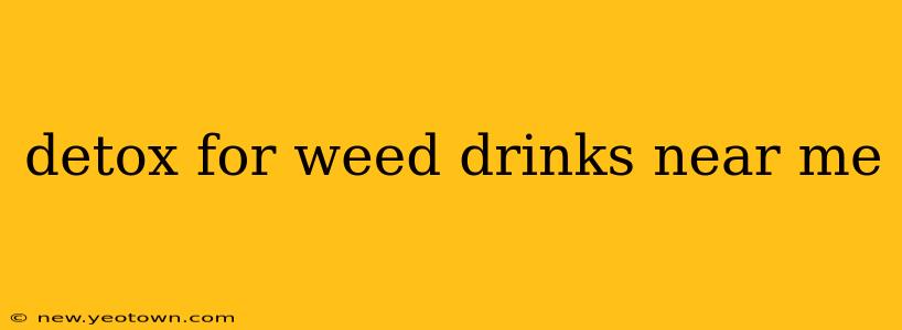 detox for weed drinks near me