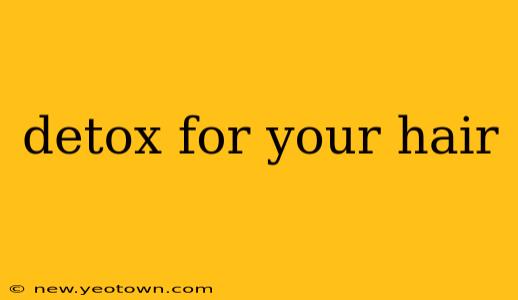 detox for your hair