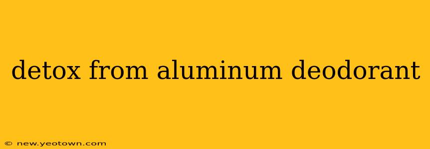 detox from aluminum deodorant