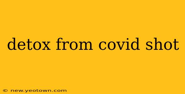 detox from covid shot