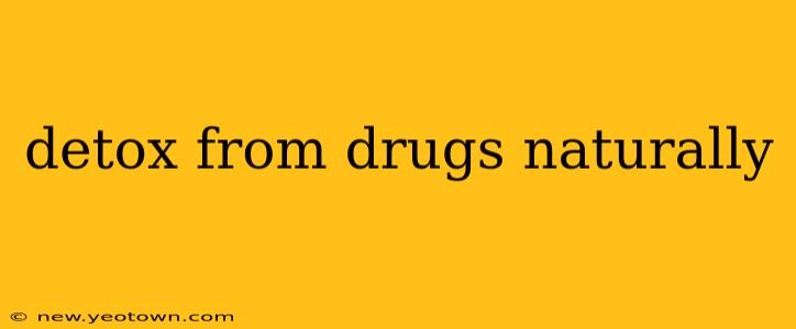detox from drugs naturally