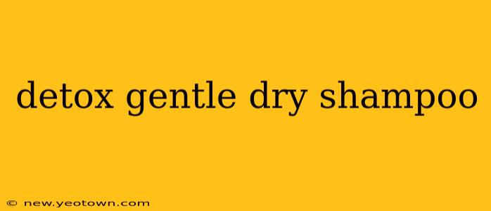 detox gentle dry shampoo