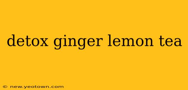detox ginger lemon tea