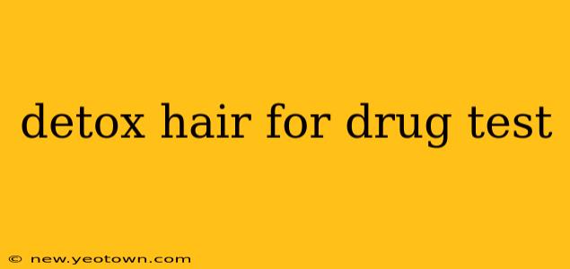 detox hair for drug test