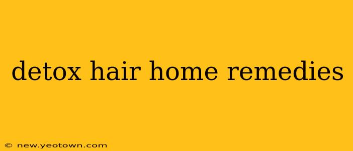 detox hair home remedies