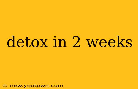 detox in 2 weeks